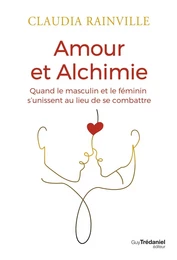 Amour et alchimie - Quand le masculin et le féminin s'unissent au lieu de combattre