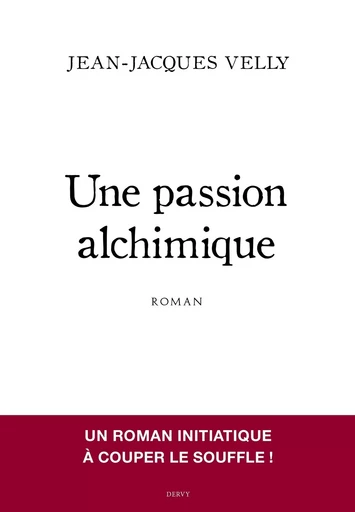 Une passion alchimique - Jean-Jacques Velly, Manfred Kelkel - Dervy