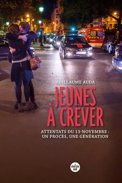 Jeunes à crever - Attentats du 13-novembre : un procès, une génération - Guillaume Auda - Cherche Midi