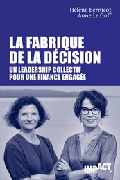 La Fabrique de la décision - Un leadership collectif pour une finance engagée