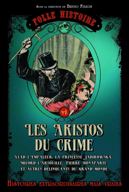 Folle histoire - les aristos du crime - Bruno Fuligni - Editions Prisma