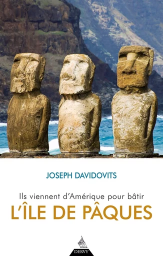 Ils viennent d'Amérique pour bâtir l'île de Pâques - Joseph Davidovits - Dervy