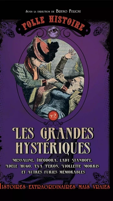 Folle histoire de - les grandes hystériques - Bruno Fuligni - Editions Prisma