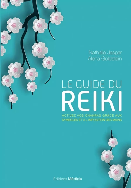 Le guide du Reiki - Activez vos chakras grâce aux symboles et à l'imposition des mains - Nathalie Jaspar, Alena Goldstein - Dervy