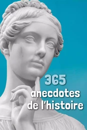 365 anecdotes de l'histoire