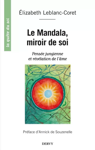 Le mandala, miroir de soi - Pensée jungienne et révélation de l'âme - Elisabeth Leblanc-Coret - Dervy