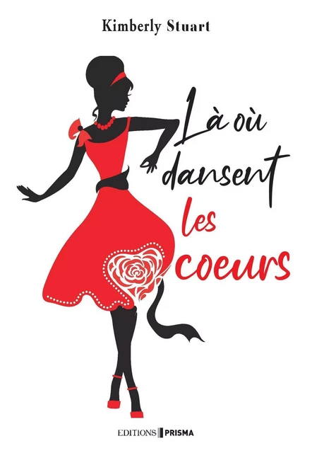 Là où dansent les coeurs - Kimberly Stuart - Editions Prisma