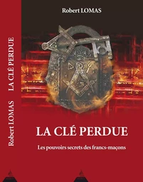 La clé perdue - Les pouvoirs secrets des francs-maçons