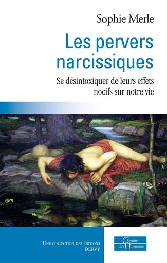 Les pervers narcissiques - Se désintoxiquer de leurs effets nocifs sur notre vie - Sophie Merle - Dervy