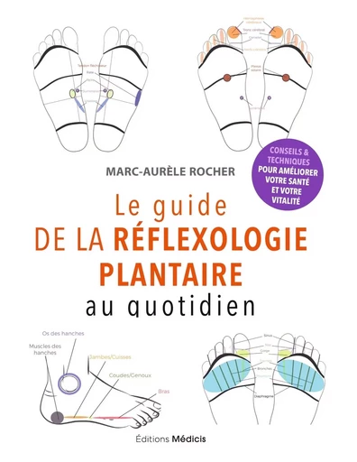 Le guide de la réflexologie plantaire au quotidien - conseils pour améliorer votre santé - Marc-Aurèle Rocher - Dervy