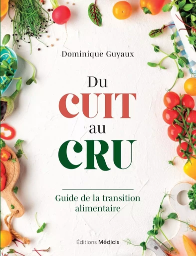 Du cuit au cru - Guide de la transition alimentaire - Dominique Guyaux - Dervy