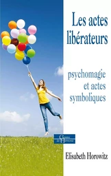 Les actes libérateurs - Psychomagie et actes symboliques