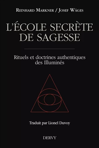 L'école secrète de sagesse - Rituels et doctrines authentiques des Illuminés - Reinhard Markner, Josef Wäges - Dervy