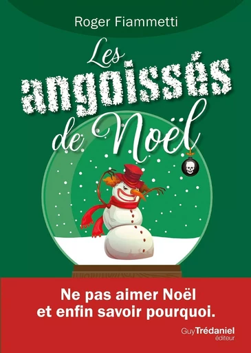 Les angoissés de Noël - Ne pas aimer Noël et enfin savoir pourquoi. - Roger Fiammetti - Tredaniel