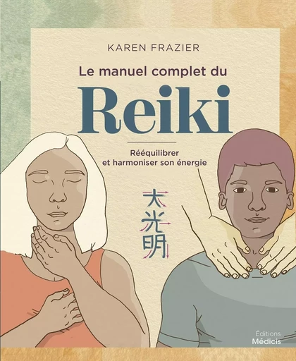 Le manuel complet du Reiki - Rééquilibrer son énergie, la transmettre et améliorer sa santé - Karen Frazier - Dervy