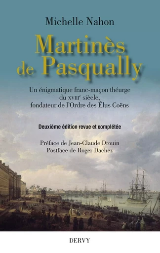 Martinès de Pasqually - Un énigmatique franc-maçon théurge du XVIIIe siècle, fondateur de l'Ordre de - Michelle Nahon - Dervy