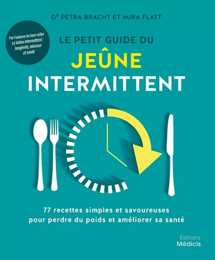 Le petit guide du jeûne intermittent - 77 recettes simples et savoureuses pour perdre du poids - Petra Bracht, Mira Flatt - Dervy