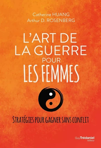 L'art de la guerre pour les femmes - Stratégie pour gagner sans conflit - Catherine Huang, Arthur Rosenberg - Tredaniel