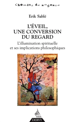 L'éveil, une conversion du regard - L'illumination spirituelle et ses implications philosophiques - Erik Sablé - Dervy