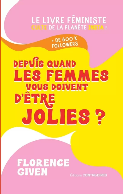 Depuis quand les femmes vous doivent d'être jolies ? - Le livre féministe culte de la planête insta - Florence Given - Tredaniel