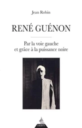 René Guénon - Par la voie gauche et grâce à la puissance noire