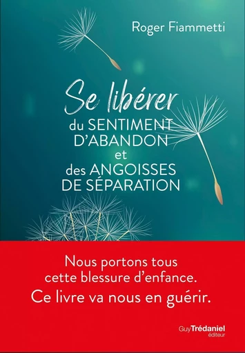 Se libérer du sentiment d'abandon et des angoisses de séparation - Roger Fiammetti - Tredaniel