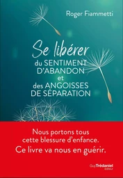 Se libérer du sentiment d'abandon et des angoisses de séparation