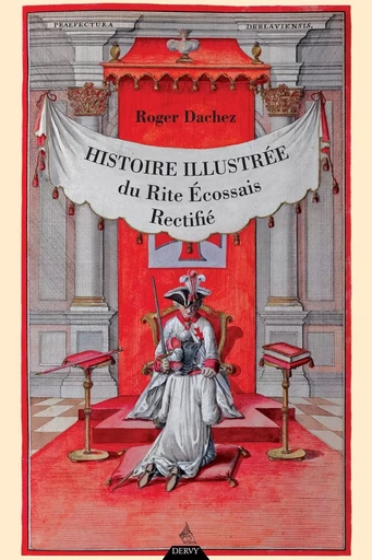 Histoire illustrée du Rite Écossais Rectifié - Roger Dachez - Dervy