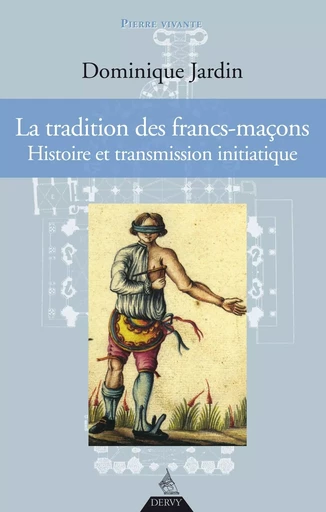 La tradition des francs-maçons - Histoire et transmission initiatique - Dominique Jardin - Dervy