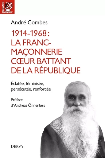 1914-1968 La franc-maçonnerie, coeur battant de la République - Éclatée, féminisée, persécutée, renf - André Combes - Dervy