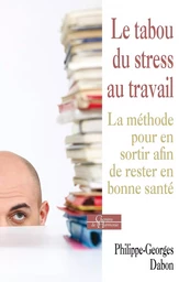 Le tabou du stress au travail - La méthode pour en sortir afin de rester en bonne santé