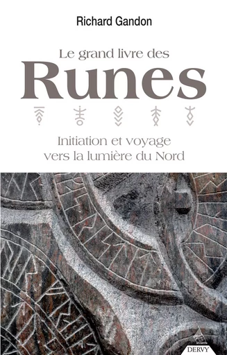 Le grand livre des Runes - Initiation et voyage vers la lumière du nord - Richard Gandon - Dervy