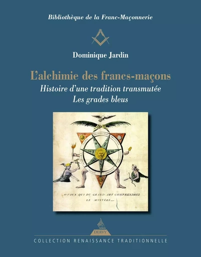 L'Alchimie des francs-maçons - Histoire d'une tradition transmutée. Les grades bleus - Dominique Jardin - Dervy