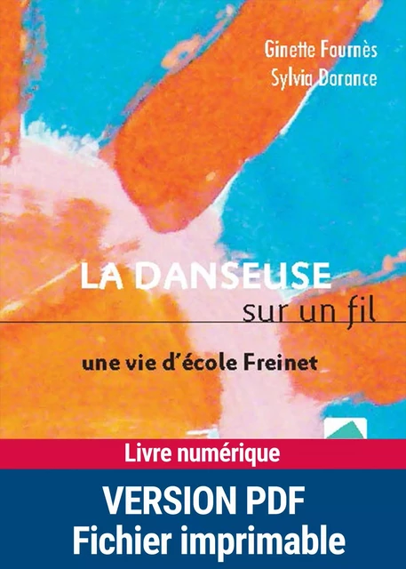 La danseuse sur le fil : une vie d'école Freinet - Sylvia Dorance, Ginette Fournès - Retz