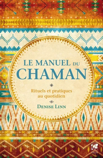 Le manuel du chaman - Rituels et pratiques au quotidien - Denise Linn - Tredaniel