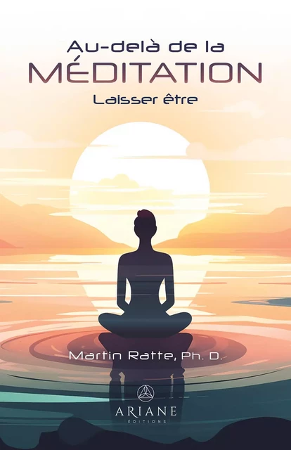 Au-delà de la méditation - Martin Ratte - Éditions Ariane