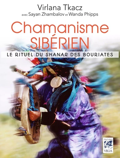 Chamanisme sibérien - Le rituel du shanar des Bouriates - Virlana Tkacz, Sayan Zhambalov, Wanda Phipps - Tredaniel