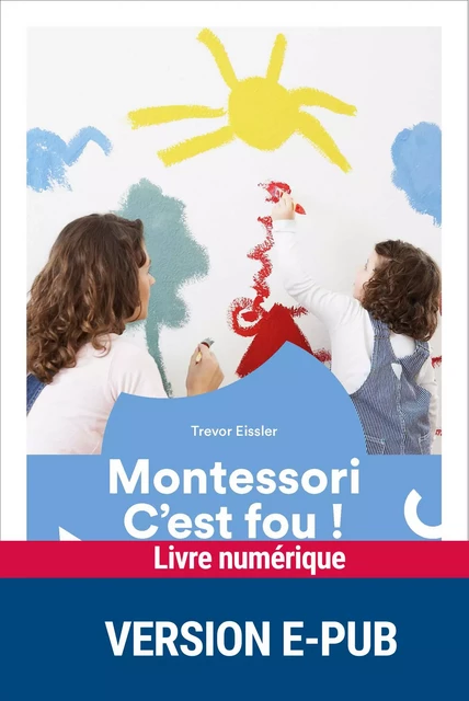 Montessori, c'est fou ! - Trevor Eissler - Retz