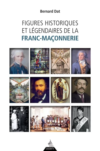 Figures historiques et légendaires de la franc-maçonnerie - Bernard Dat - Dervy