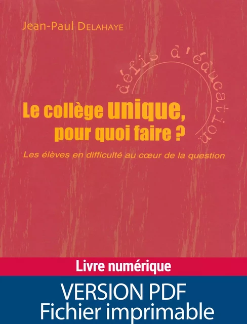 Le collège unique, pour quoi faire ? - Jean-Paul Delahaye - Retz