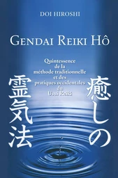 Gendai Reiki Hô - Quintessence de la méthode traditionnelle et des pratiques occidentales du Usui Re