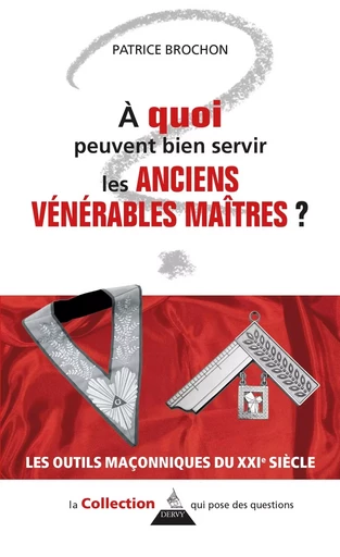 A quoi peuvent bien servir les anciens Vénérables maîtres ? - Patrice Brochon - Dervy