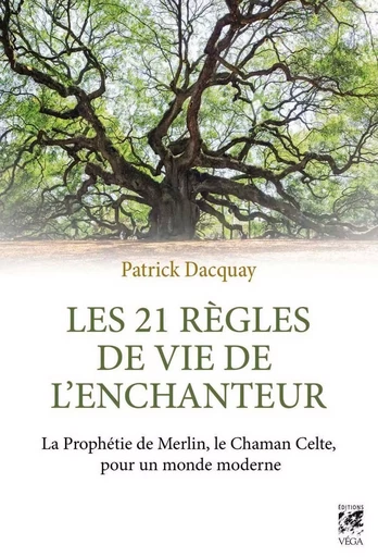 Les 21 règles de vie de l'enchanteur - La Prophétie de Merlin, le Chaman Celte, pour un monde modern - Patrick Dacquay - Tredaniel