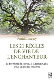 Les 21 règles de vie de l'enchanteur - La Prophétie de Merlin, le Chaman Celte, pour un monde modern