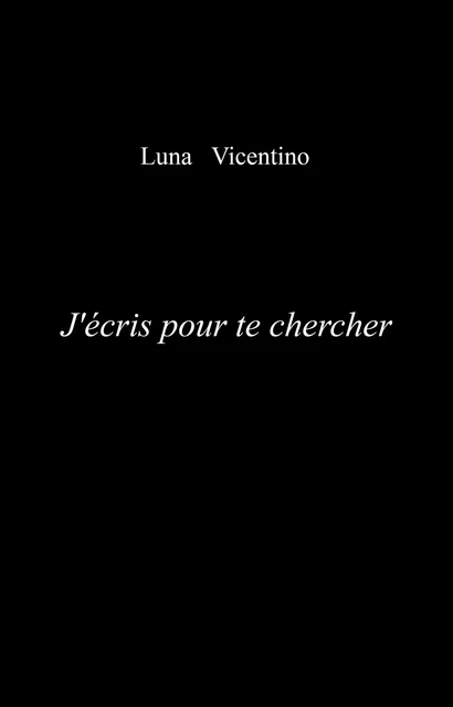 J'écris pour te chercher - Luna Vicentino - Librinova