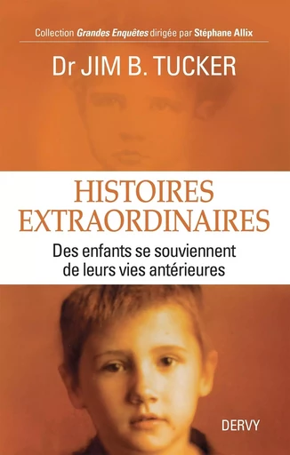 Histoires extraordinaires - Des enfants se souviennent de leurs vies antérieures - Jim B. Tucker - Dervy