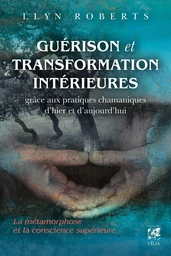 Guérison et transformation intérieures - La métamorphose et la conscience supérieure