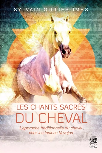 Les chants sacrés du cheval - L'approche traditionelle du cheval par les Indiens navajos - Sylvain Gillier - Tredaniel