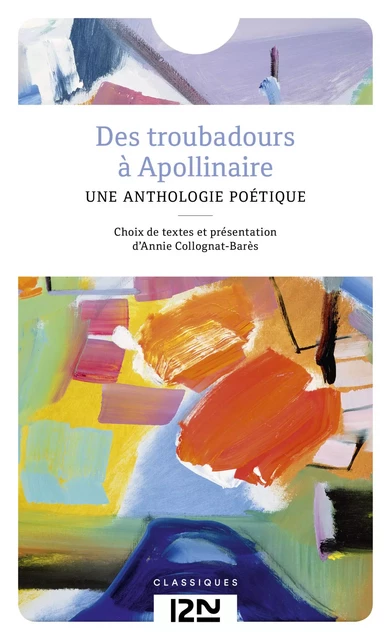 Des troubadours à Apollinaire - Annie Collognat - Univers Poche