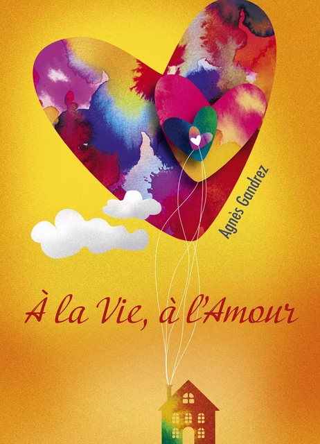 À la Vie, à l'Amour - Agnès Gandrez - Librinova